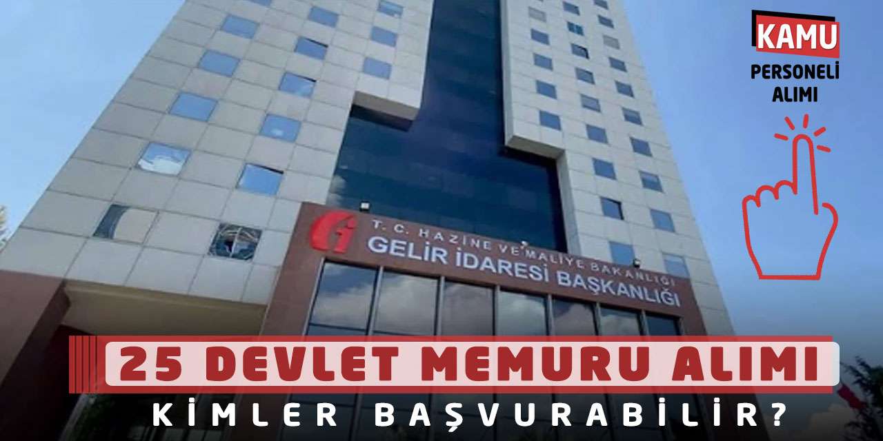 Gelir İdaresi 25 Devlet Memuru Alımı! Kimler Başvurabilir?