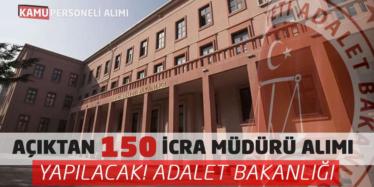 Açıktan 150 İcra Müdürü Alımı Yapılacak! Adalet Bakanlığı