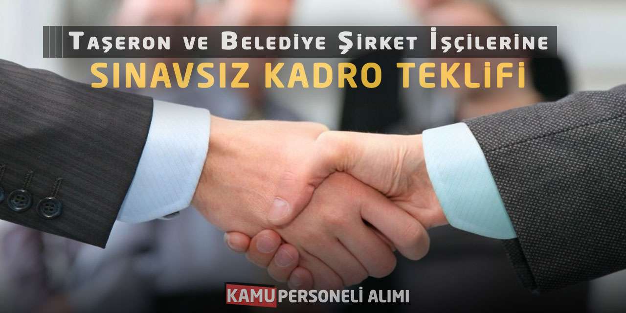 Taşeron ve Belediye Şirket İşçilerine Sınavsız Kadro Teklifi