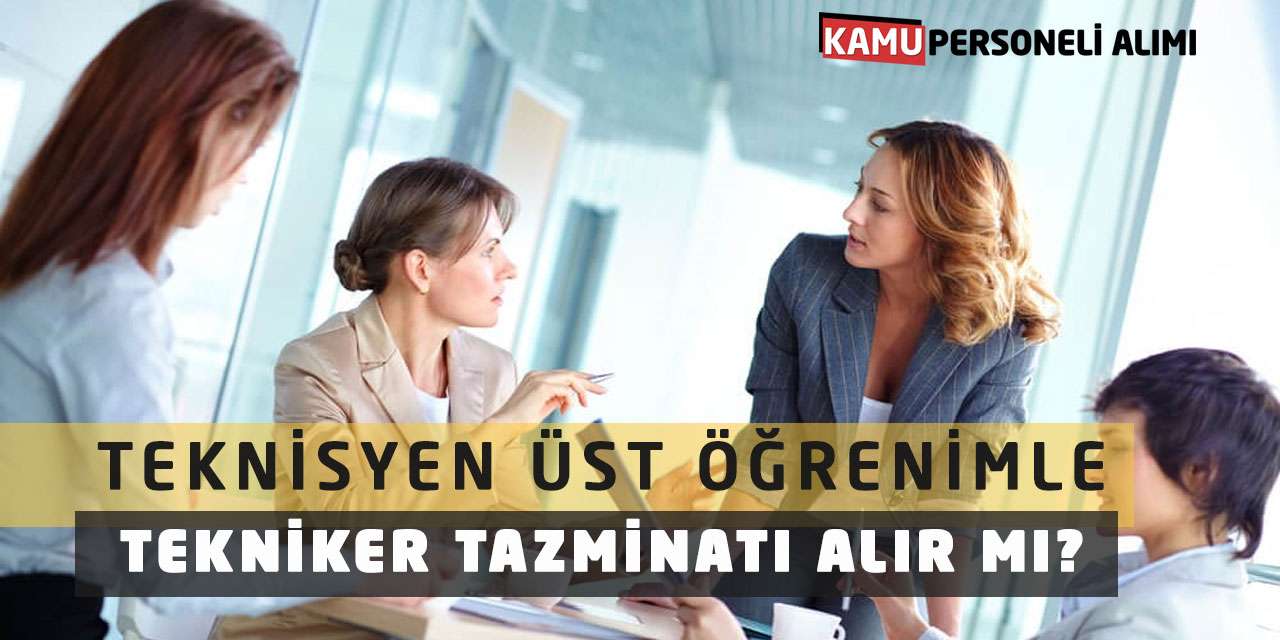 Teknisyen Üst Öğrenimle Tekniker Tazminatı Alır mı?