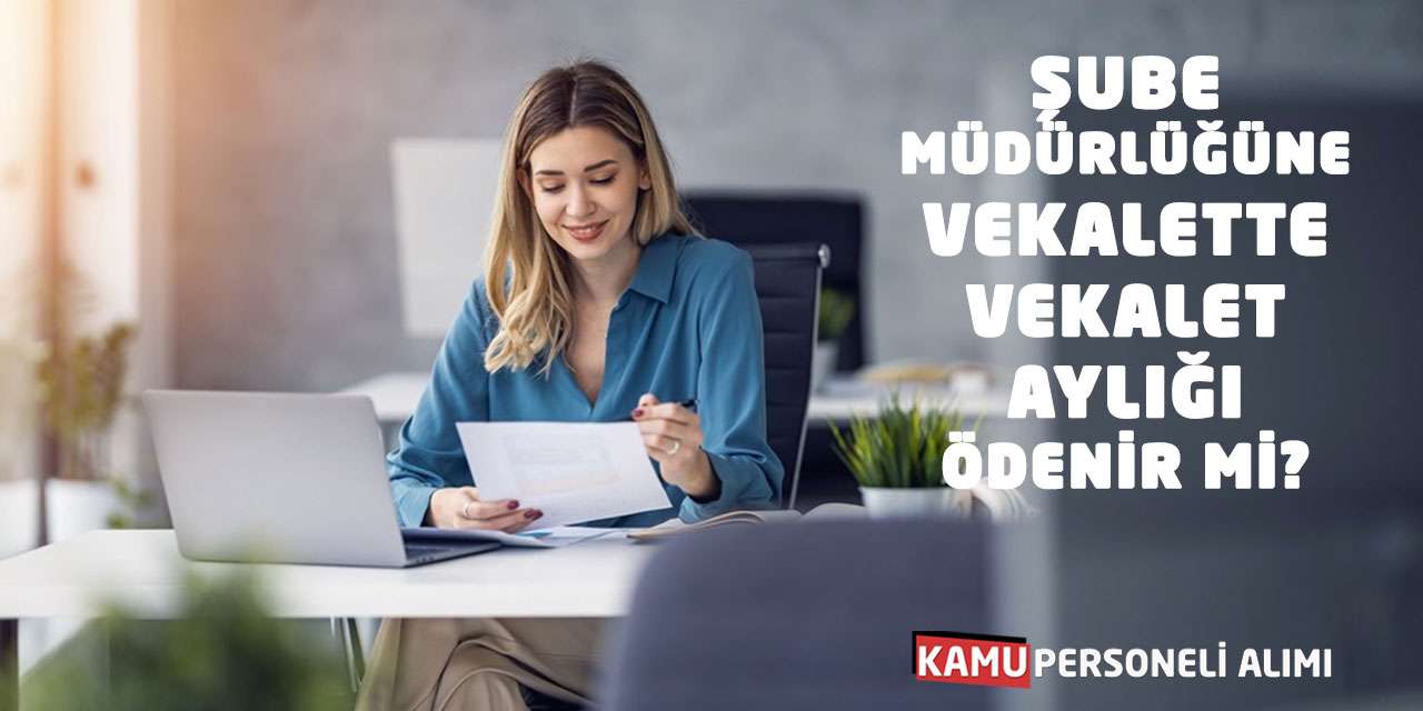 Şube Müdürlüğüne Vekalette Vekalet Aylığı Ödenir mi?