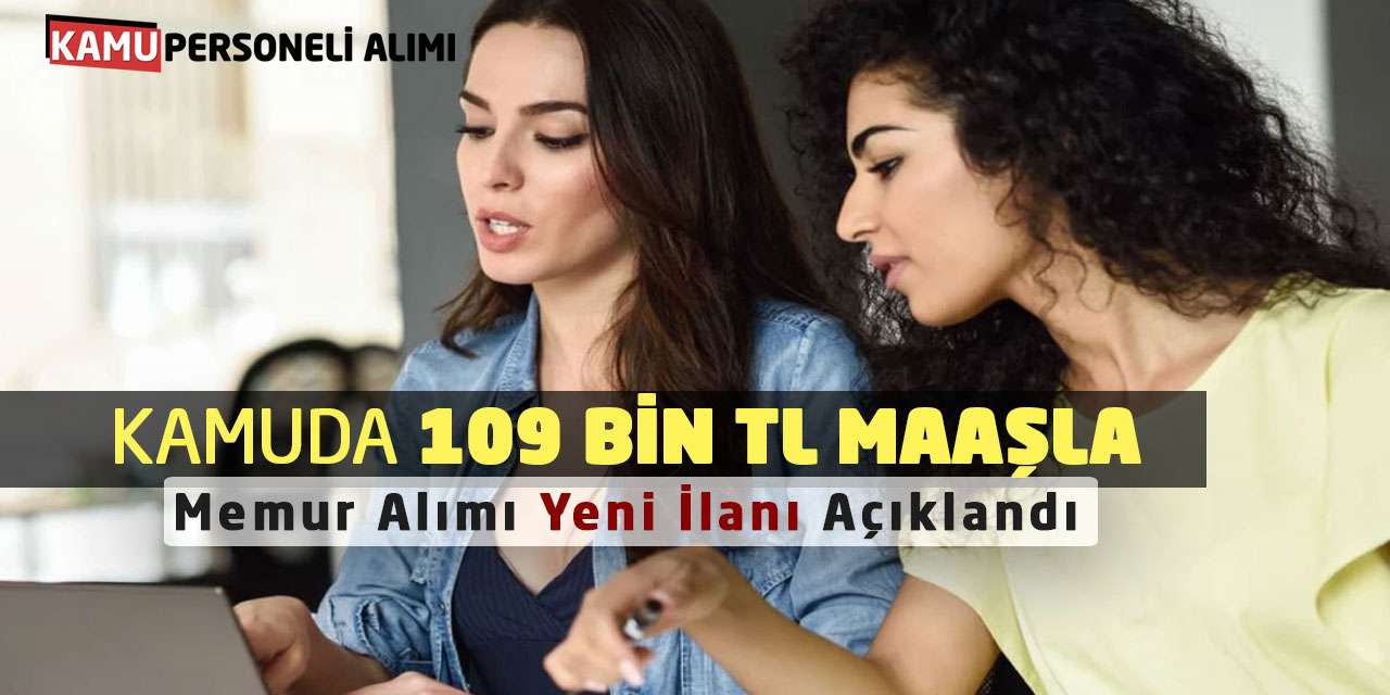 Kamuda 109 Bin TL Maaşla Memur Alımı Yeni İlanı Açıklandı