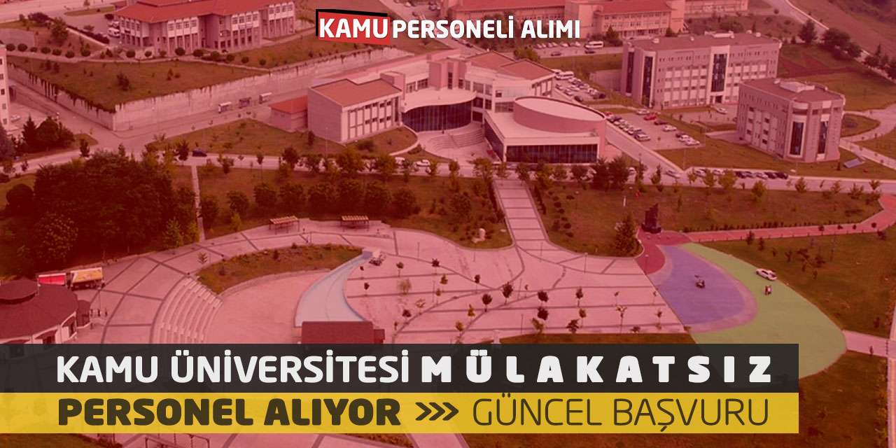 Kamu Üniversitesi Mülakatsız Personel Alıyor! Güncel Başvurular