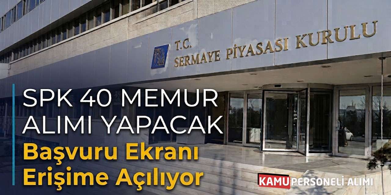 SPK 40 Memur Alımı Yapacak! Başvuru Ekranı Erişime Açılıyor
