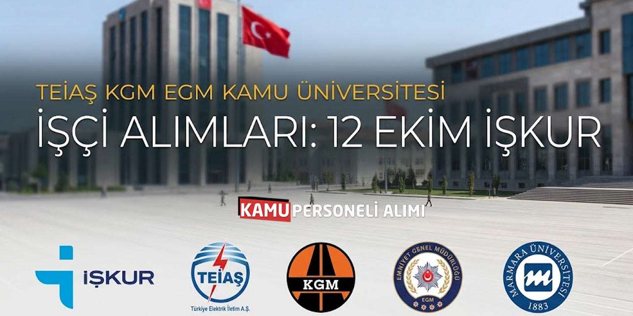 TEİAŞ KGM EGM Kamu Üniversitesi İşçi Alımları: 12 Ekim İŞKUR