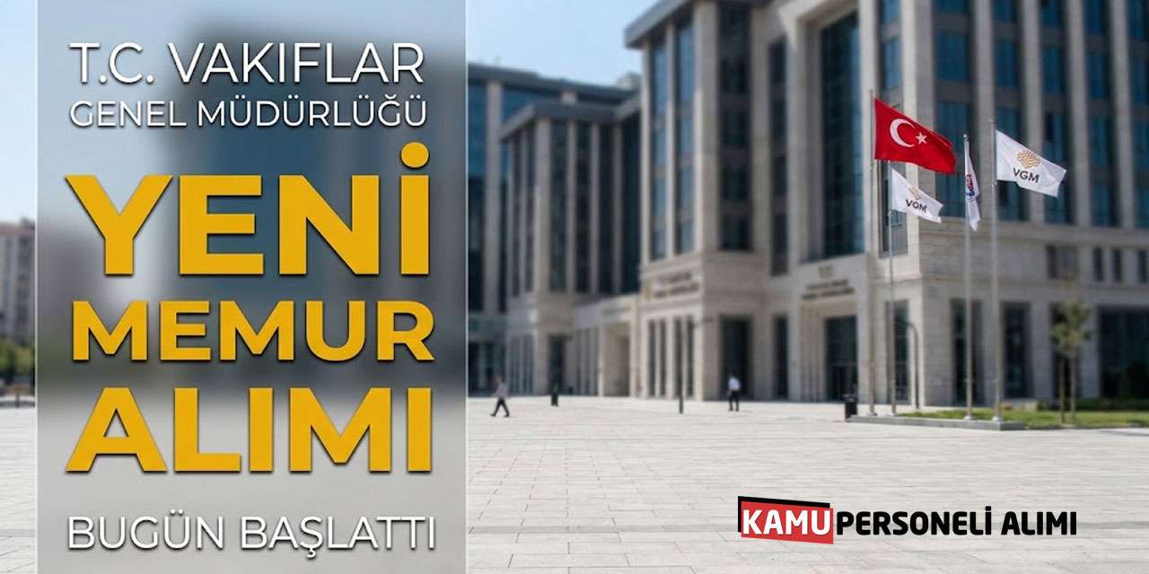 Vakıflar Genel Müdürlüğü Yeni Memur Alımı Bugün Başlattı