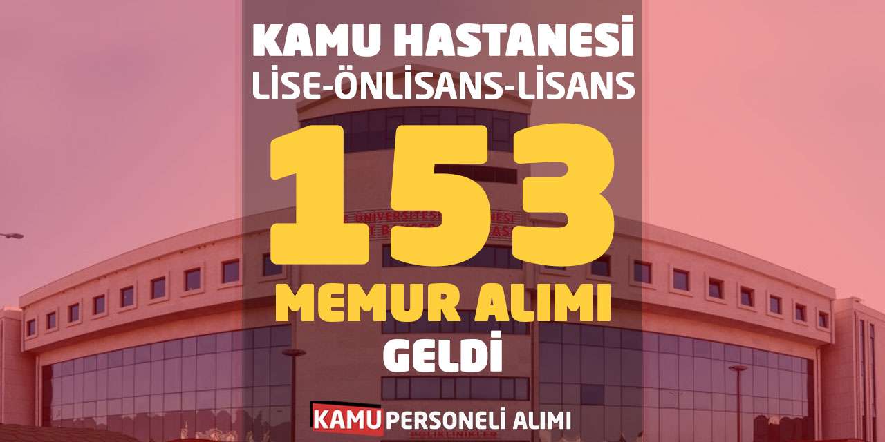 Kamu Hastanesi Lise Önlisans Lisans 153 Memur Alımı Geldi