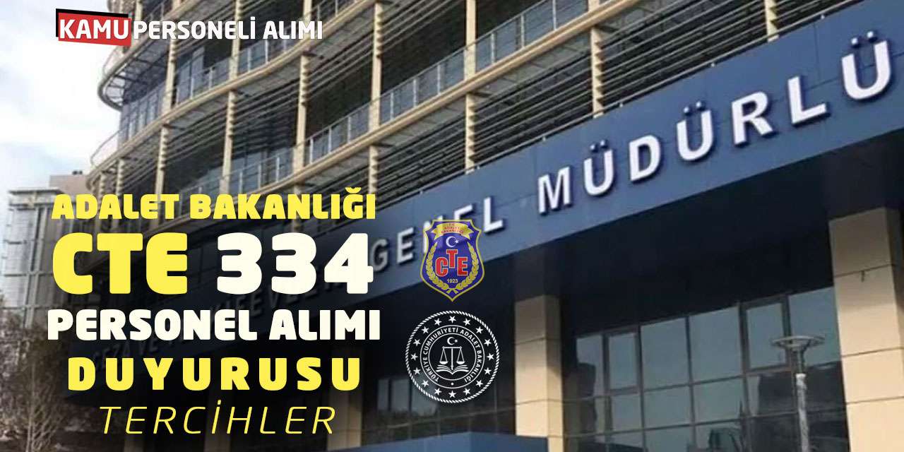 Adalet Bakanlığı CTE 334 Personel Alımı Duyurusu: Tercihler