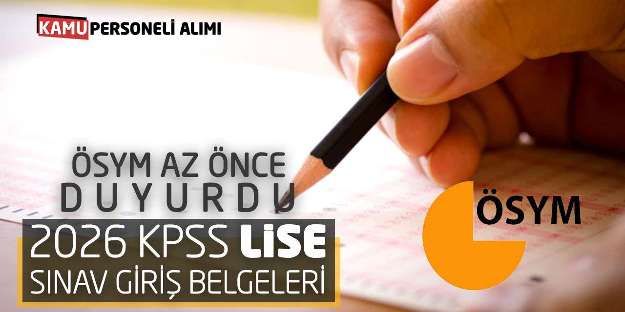 ÖSYM Az Önce Duyurdu: 2026 KPSS Lise Sınav Giriş Belgeleri
