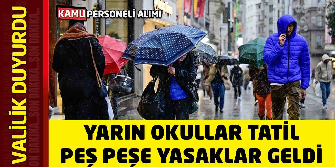 Yarın Okullar Tatil, Peş Peşe Yasaklar Geldi! Valilik Duyurdu