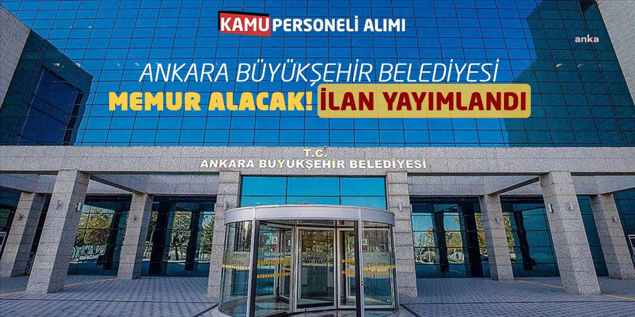 Ankara Büyükşehir Belediyesi Memur Alacak! İlan Yayımlandı