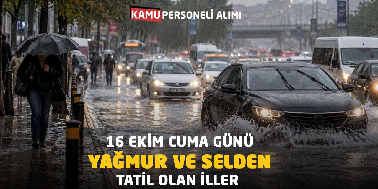 16 Ekim Cuma Günü Yağmur ve Selden Tatil Olan İller