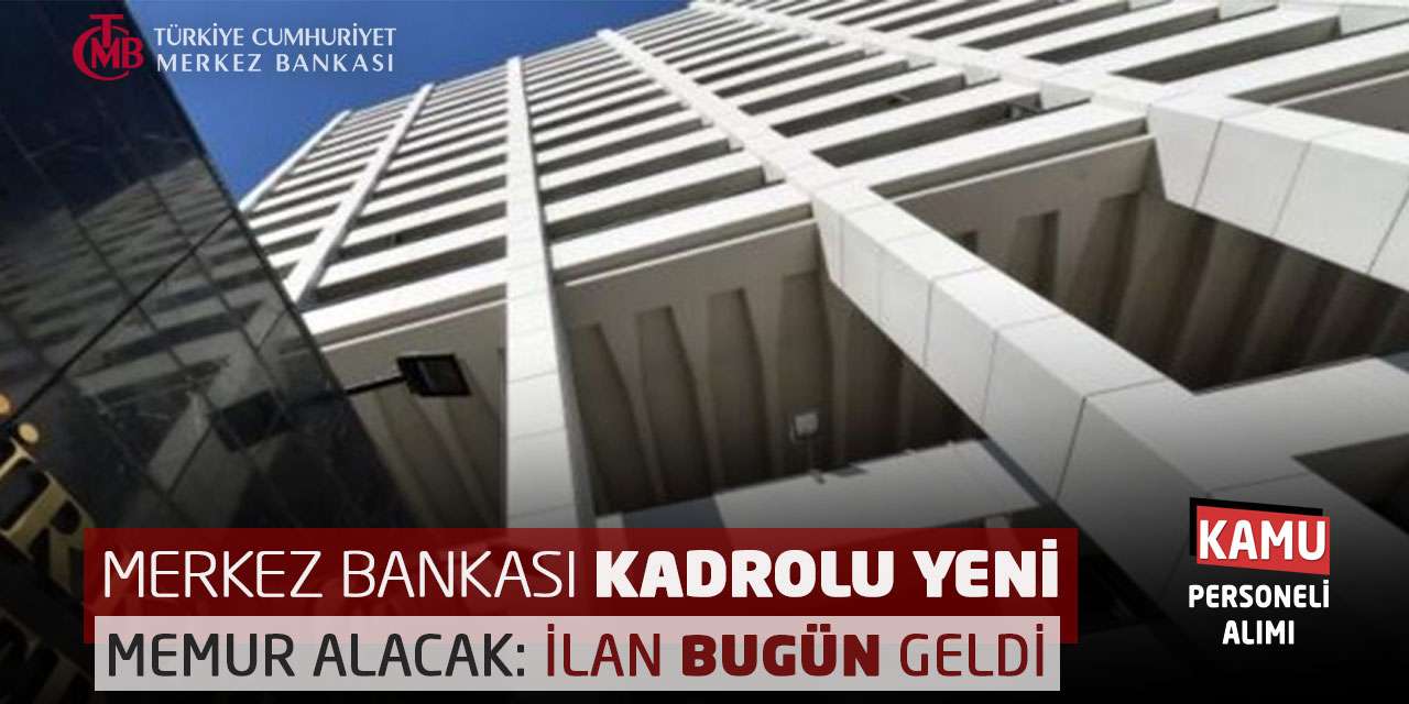 Merkez Bankası Kadrolu Yeni Memur Alacak: İlan Bugün Geldi