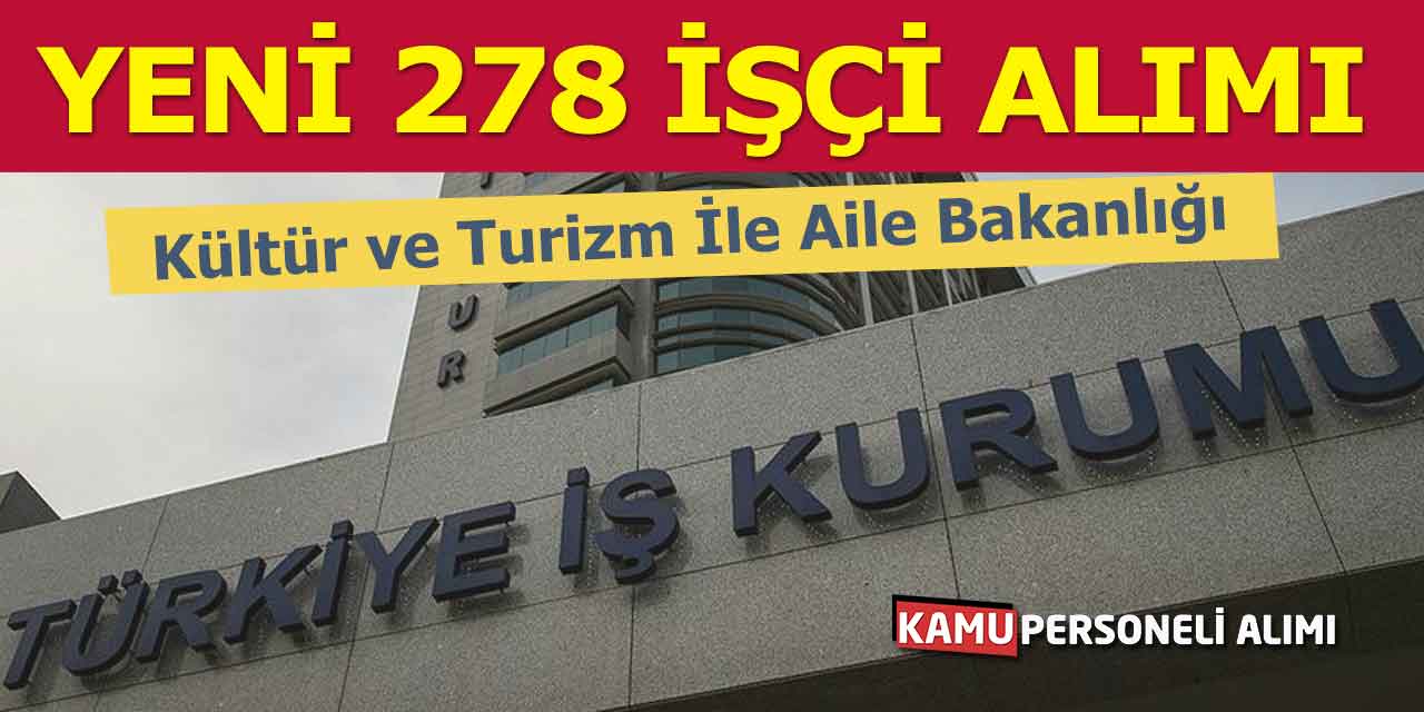 Yeni 278 İşçi Alımı Başladı! Kültür ve Turizm İle Aile Bakanlığı