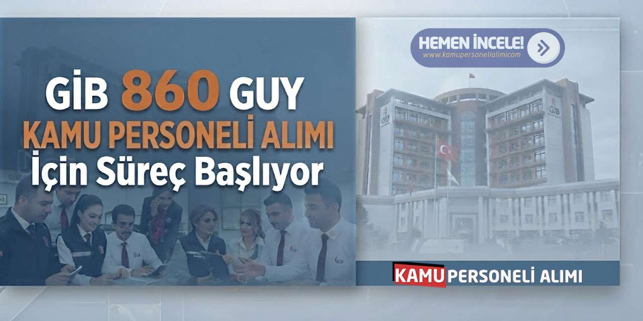 GİB 860 GUY Kamu Personeli Alımı İçin Süreç Başlıyor