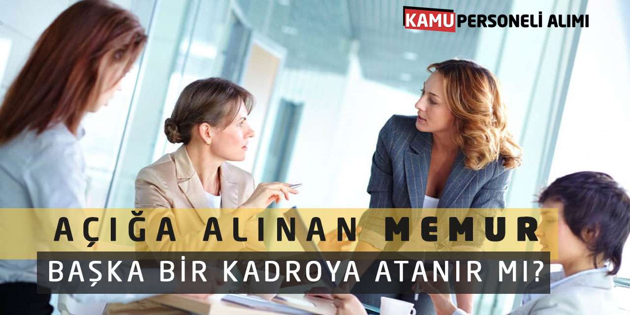 Açığa Alınan Memur Başka Bir Kadroya Atanır mı? Netleşti!
