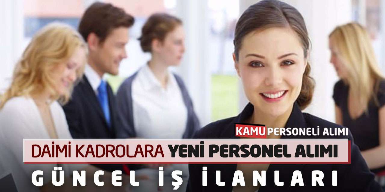 Daimi Kadrolara Yeni Personel Alımı: Güncel İş İlanları