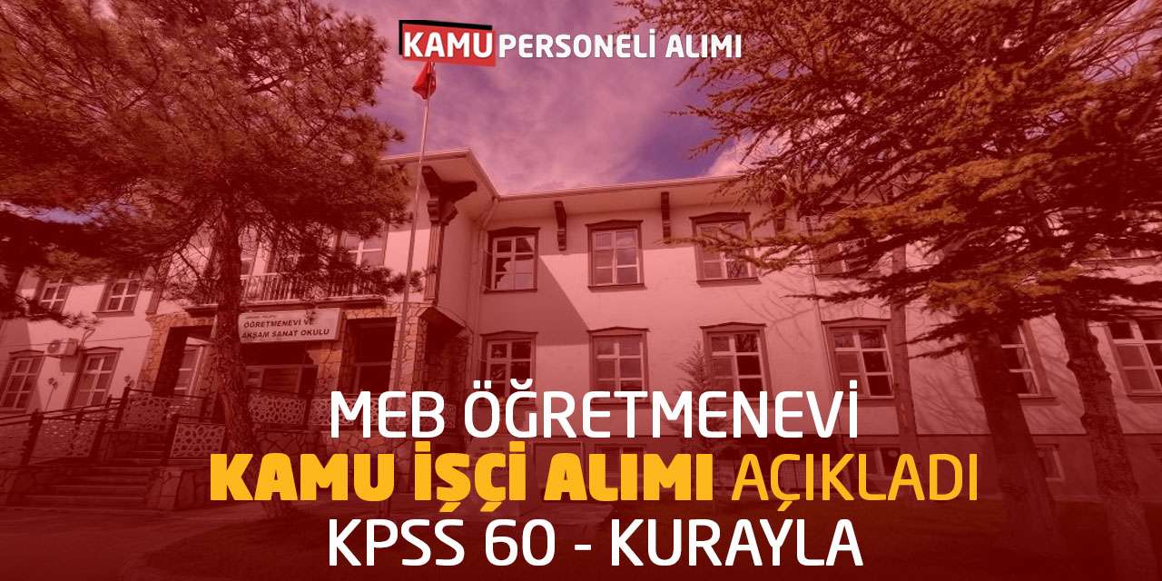MEB Öğretmenevi Kamu İşçi Alımı Açıkladı: KPSS 60 - Kurayla