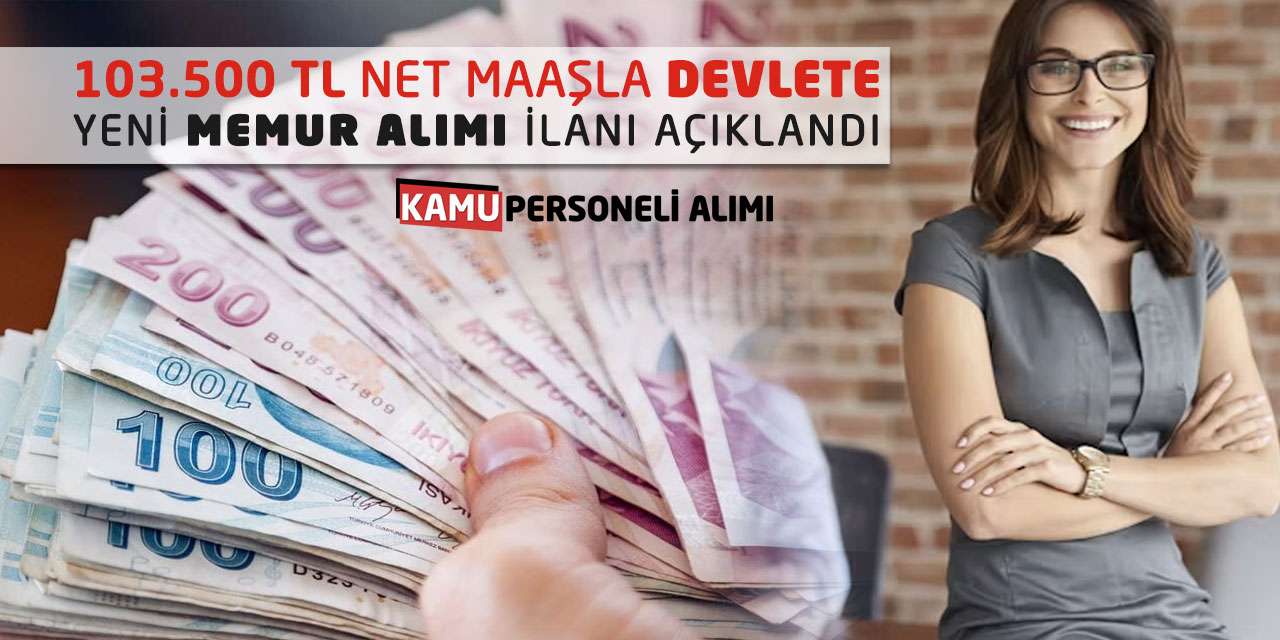 103.500 TL Net Maaşla Devlete Yeni Memur Alımı İlanı Açıklandı