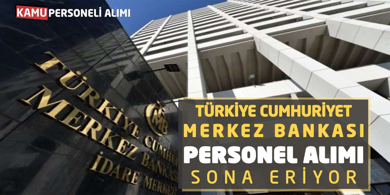 Türkiye Cumhuriyet Merkez Bankası Personel Alımı Sona Eriyor
