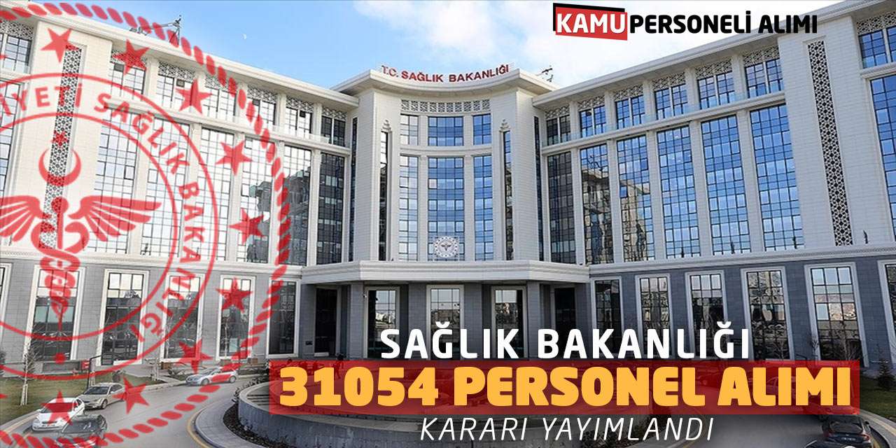 Sağlık Bakanlığı 31.054 Sözleşmeli Personel Alımı Yayımlandı
