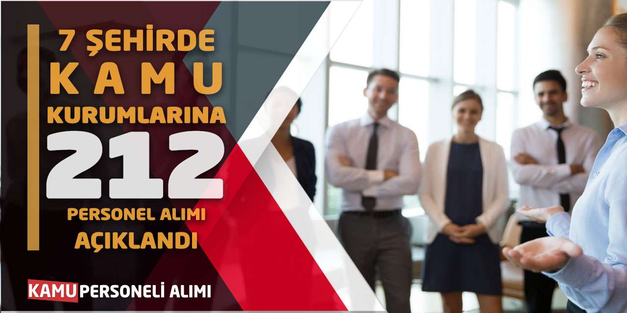 7 Şehirde Kamu Kurumlarına 212 Personel Alımı Açıklandı
