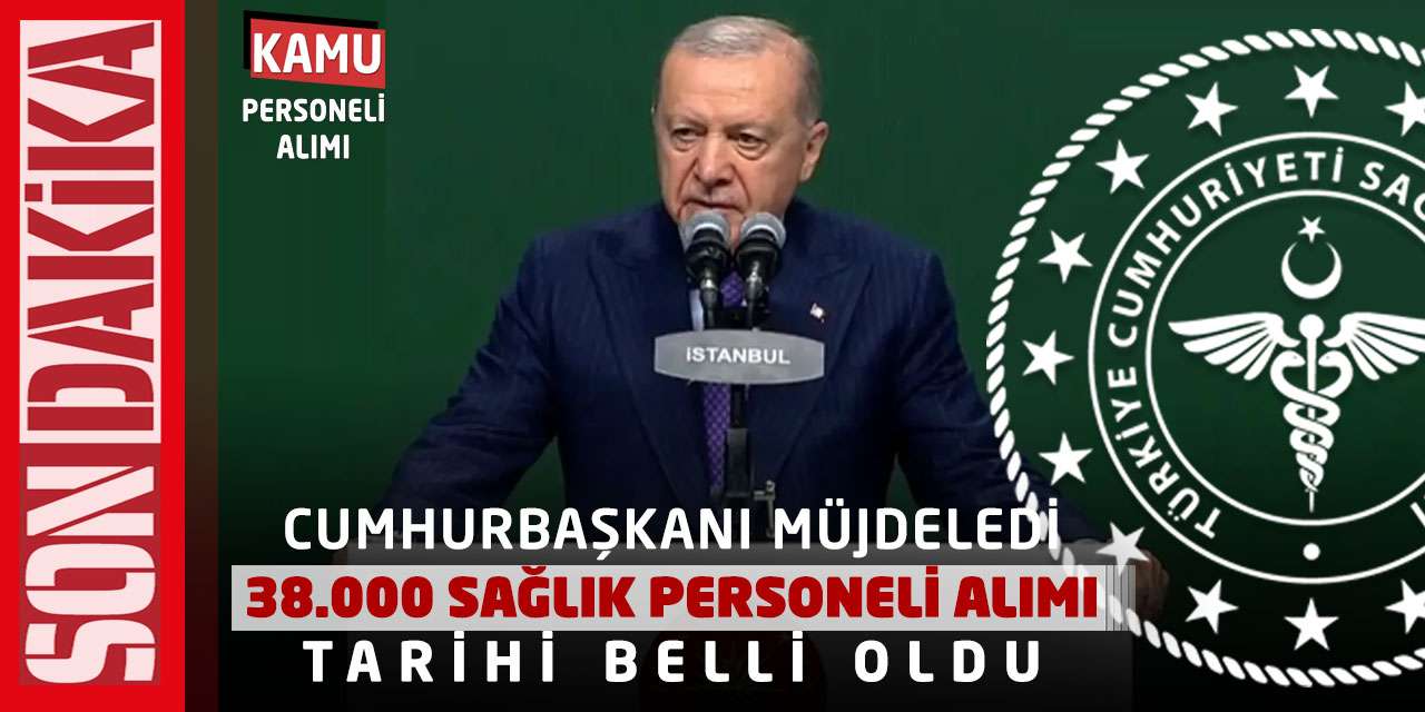 Cumhurbaşkanı Müjdeledi: 38.000 Sağlık Personeli Alımı Tarihi Belli Oldu