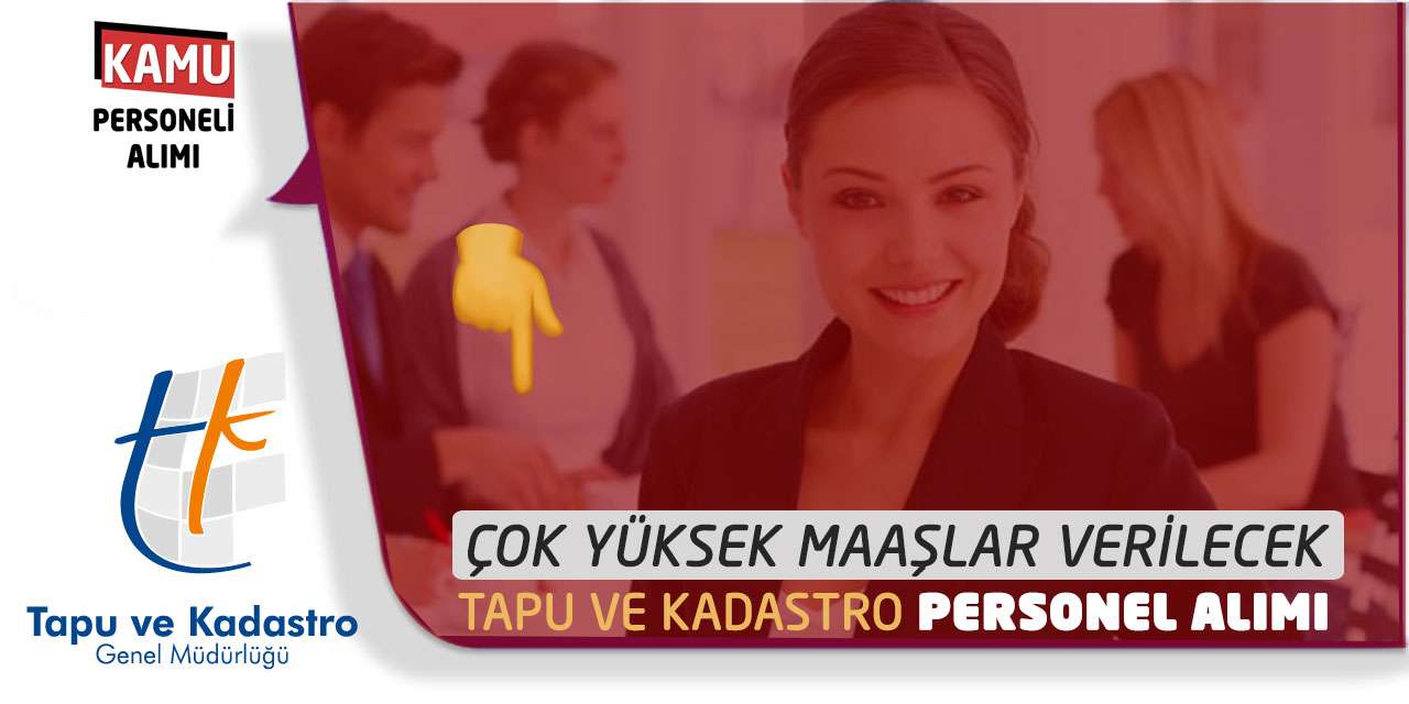 Çok Yüksek Maaşlar Verilecek: Tapu ve Kadastro Personel Alımı