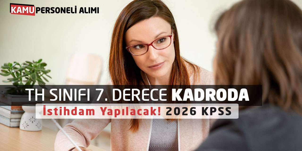TH Sınıfı 7. Derece Kadroda İstihdam Yapılacak! 2026 KPSS