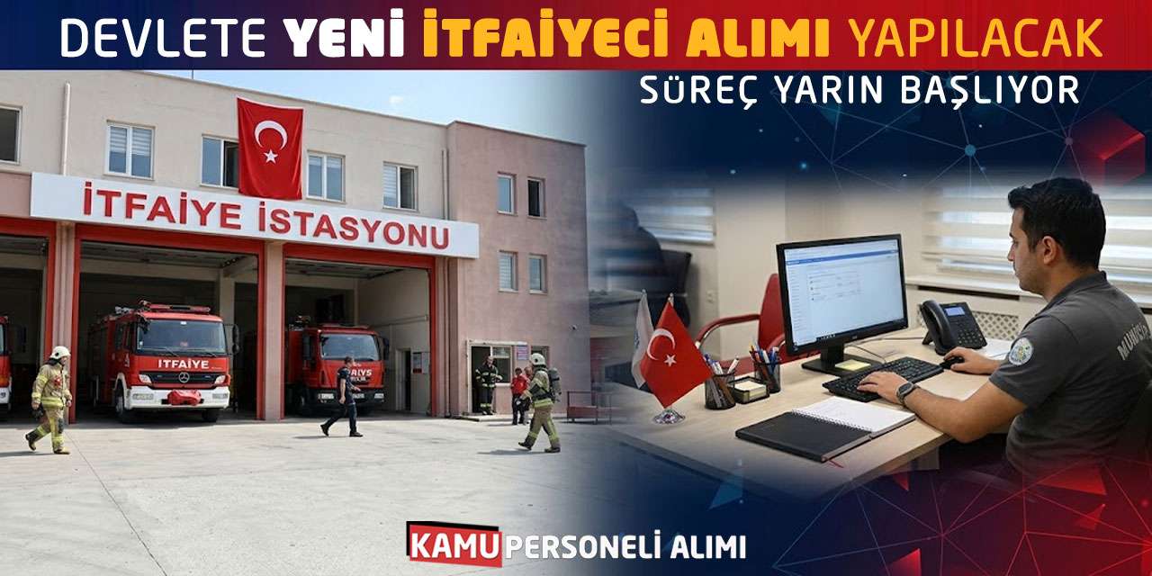 Devlete Yeni İtfaiyeci Alımı Yapılacak: Süreç Yarın Başlıyor