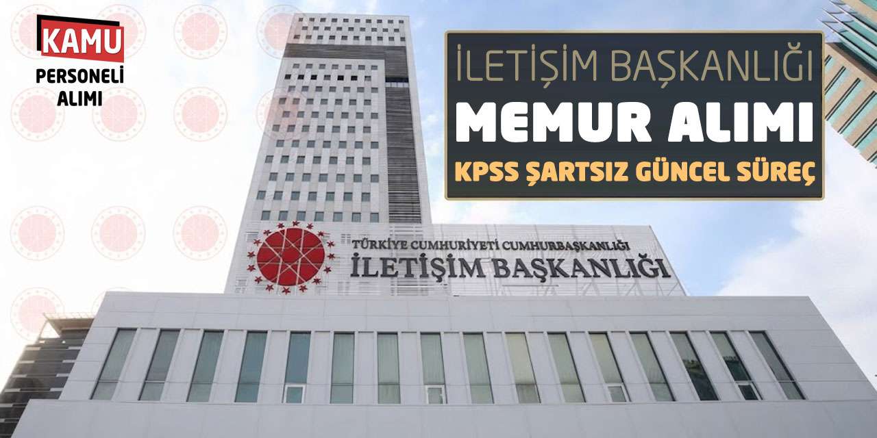 İletişim Başkanlığı Memur Alımı Yapıyor: KPSS Şartsız Güncel Süreç