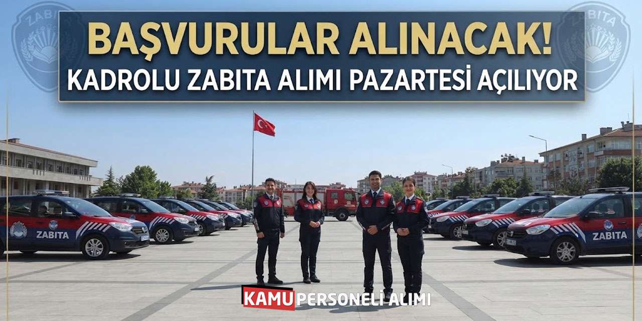 Başvurular Alınacak! Kadrolu Zabıta Alımı Pazartesi Açılıyor
