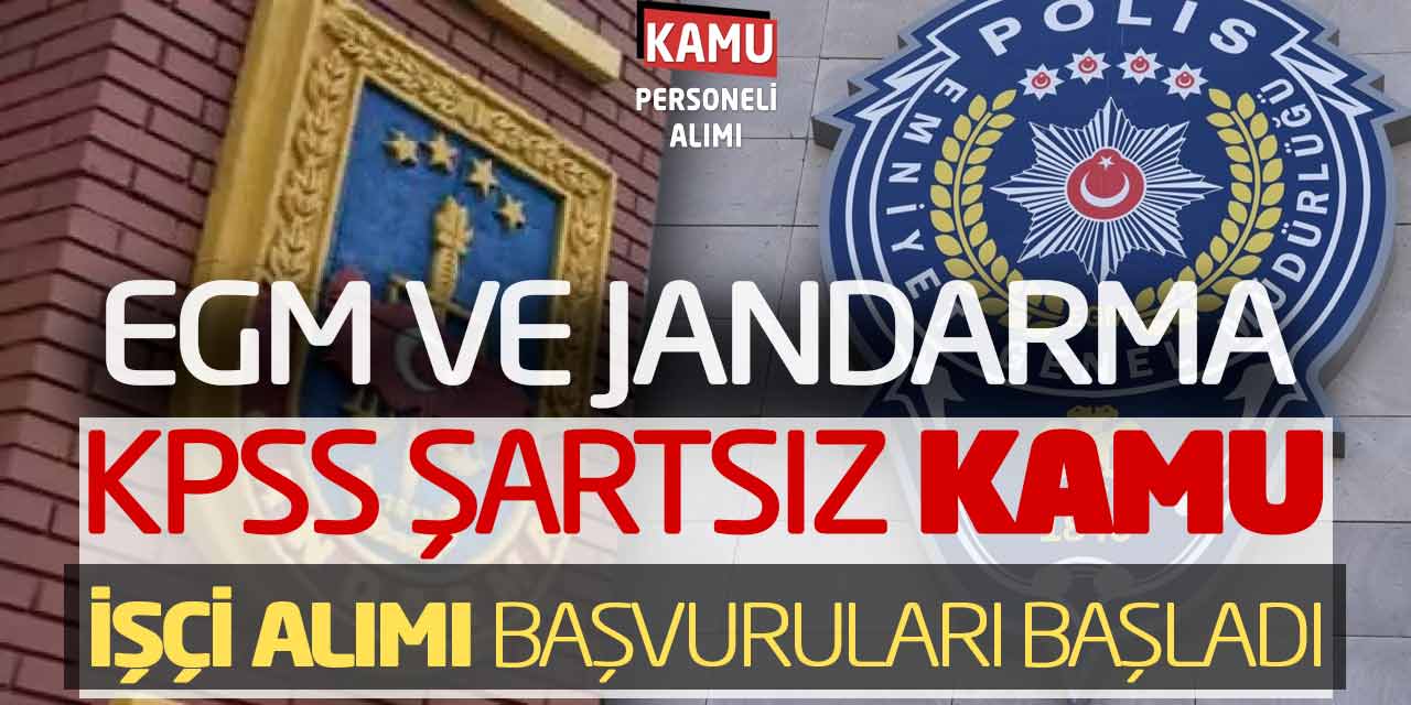 EGM ve Jandarma KPSS Şartsız Kamu İşçi Alımı Başvuruları Başladı