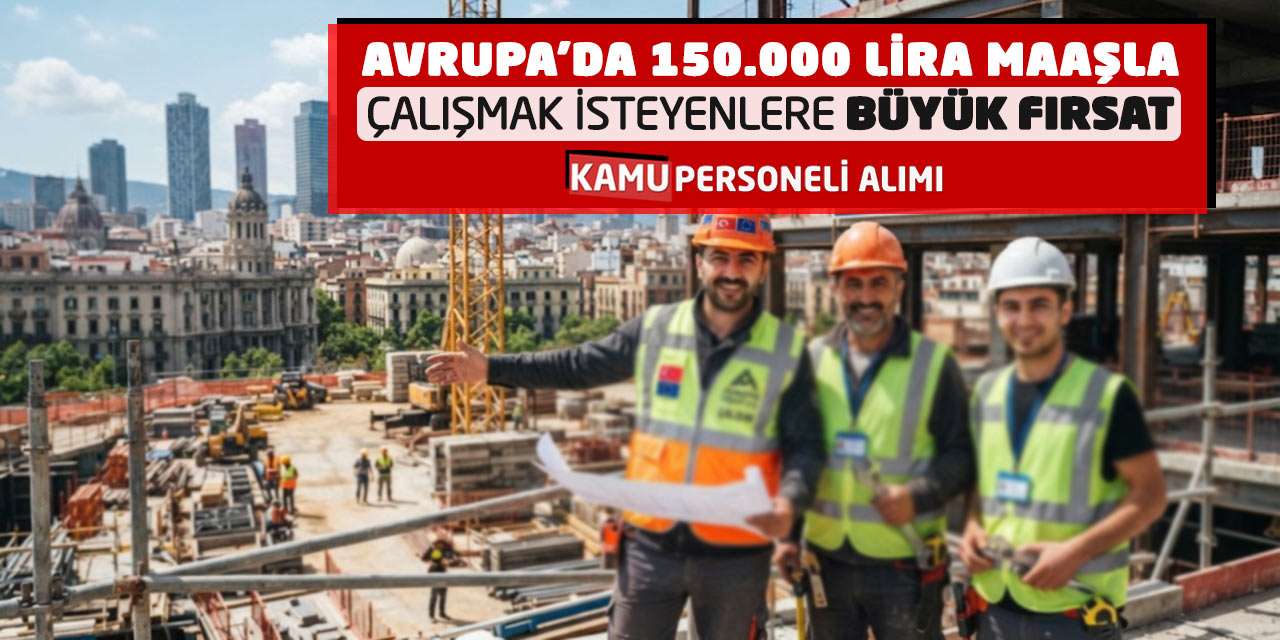 Avrupa’da 150.000 Lira Maaşla Çalışmak İsteyenlere Büyük Fırsat