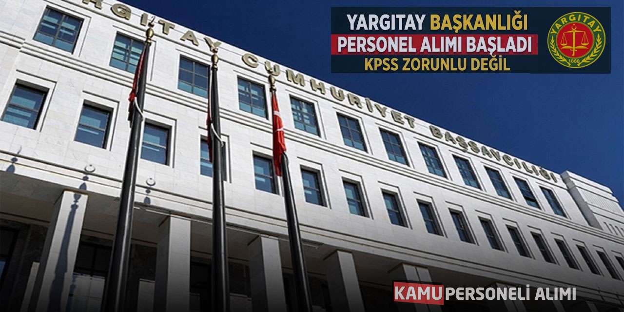 Yargıtay Başkanlığı Personel Alımı Başladı! KPSS Zorunlu Değil