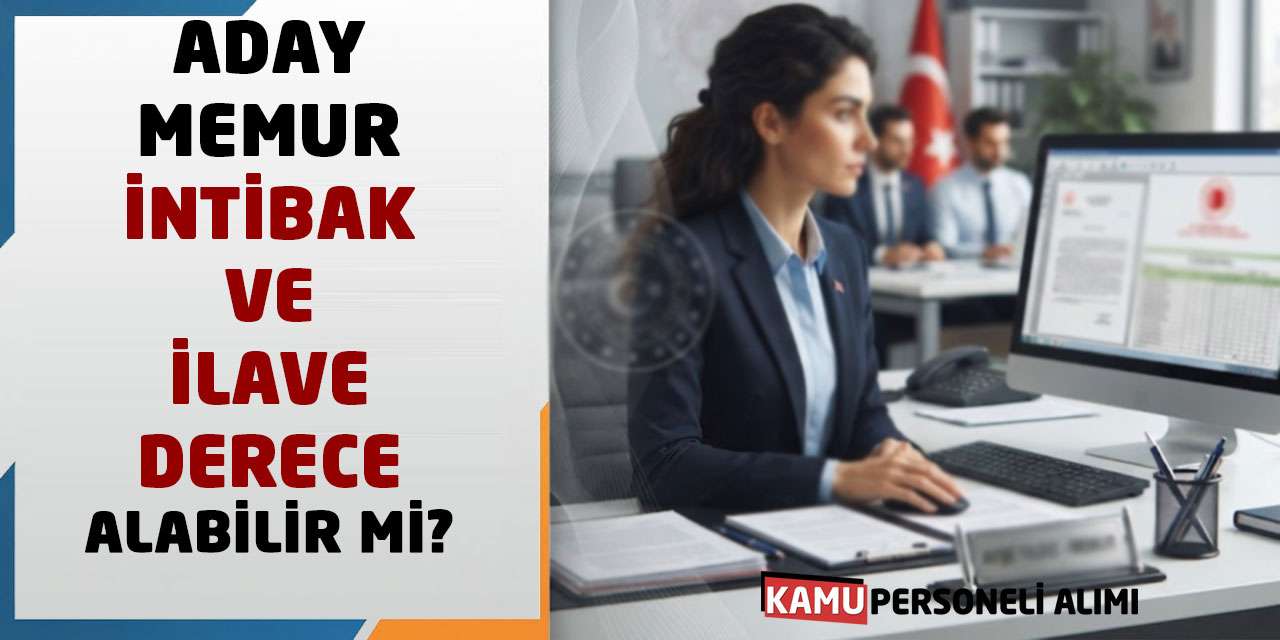 Aday Memur İntibak ve İlave Derece Alabilir mi?