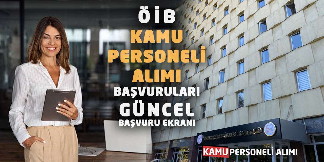 ÖİB Kamu Personeli Alımı Başvuruları: Güncel Başvuru Ekranı