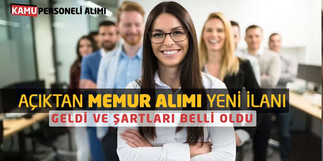 Açıktan Memur Alımı Yeni İlanı Geldi ve Şartları Belli Oldu