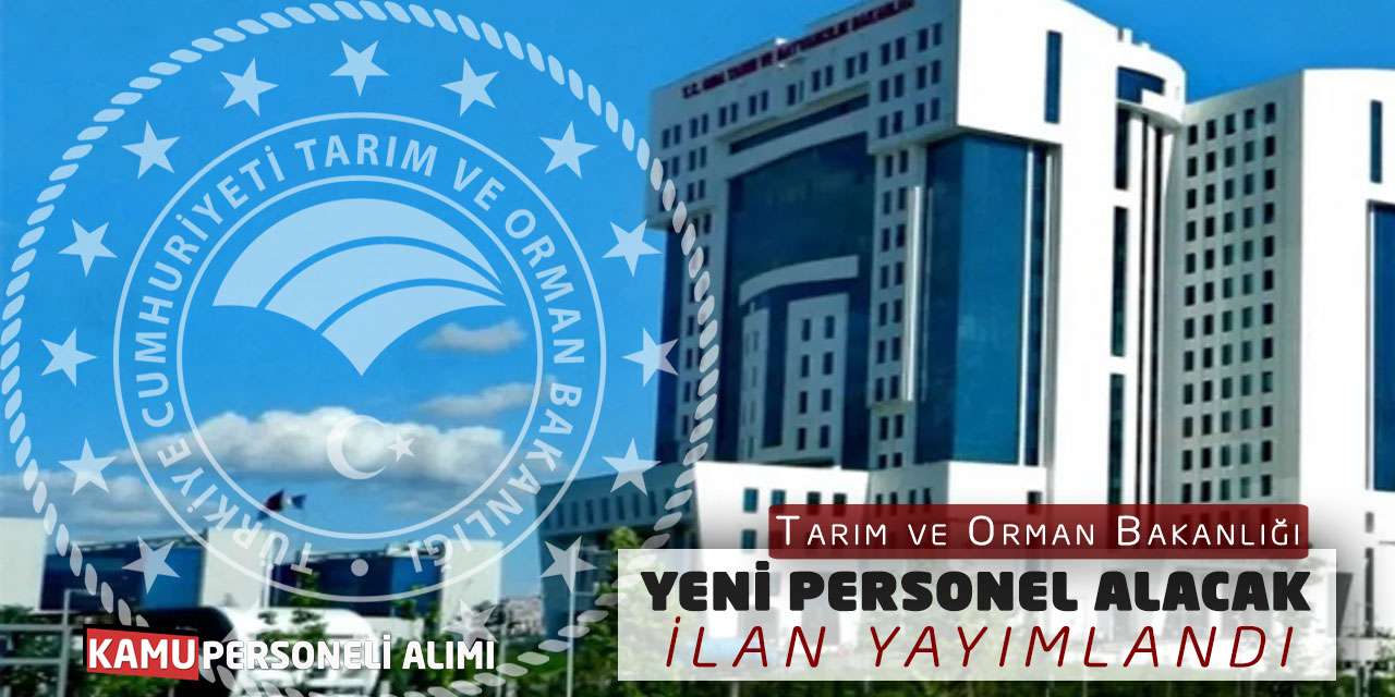 Tarım ve Orman Bakanlığı Yeni Personel Alacak: İlan Yayımlandı