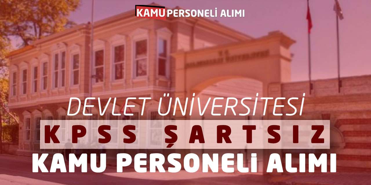 Devlet Üniversitesi KPSS Şartsız Kamu Personeli Alımı Yapacak