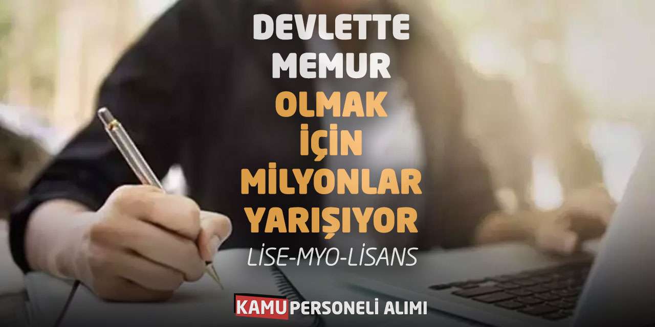Devlette Memur Olmak İçin Milyonlar Yarışıyor: Lise-MYO-Lisans