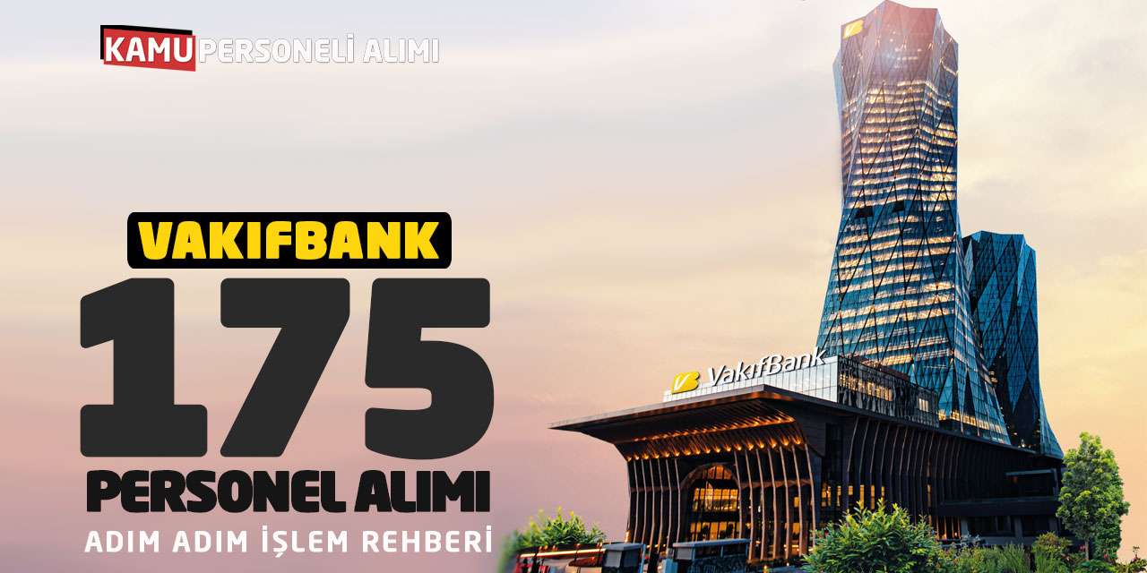 VakıfBank 175 Personel Alımı Yapıyor: Adım Adım İşlem Rehberi