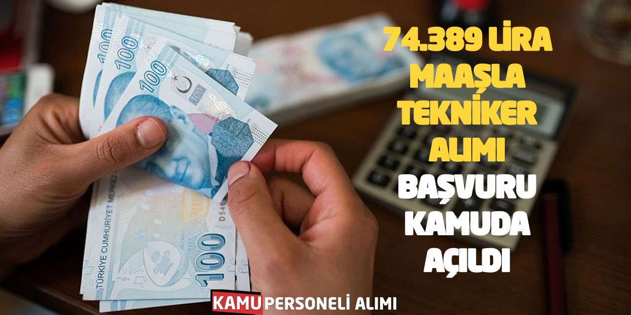 74.389 Lira Maaşla Tekniker Alımı: Başvuru Kamuda Açıldı