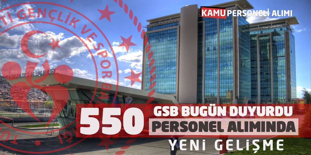 GSB Bugün Duyurdu! 550 Personel Alımında Yeni Gelişme