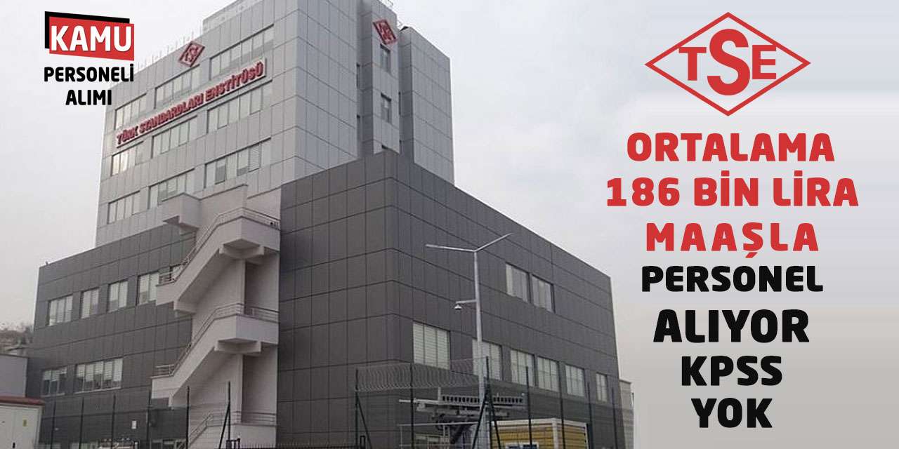 TSE Ortalama 186 Bin Lira Maaşla Personel Alıyor: KPSS Yok