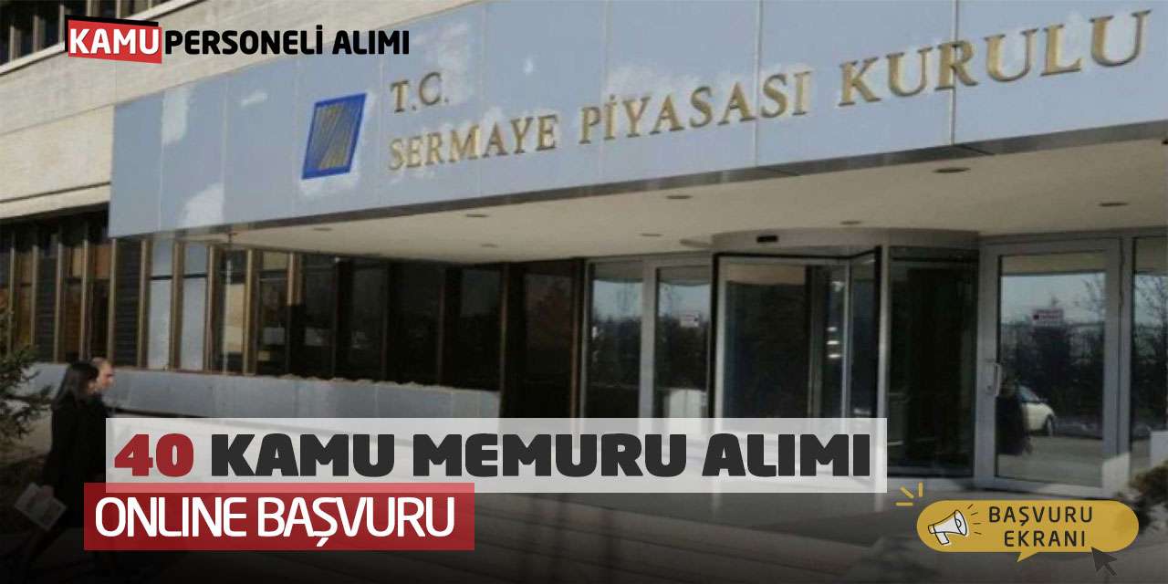 Sermaye Piyasası Kurulu 40 Kamu Memuru Alımı Online Başvuru