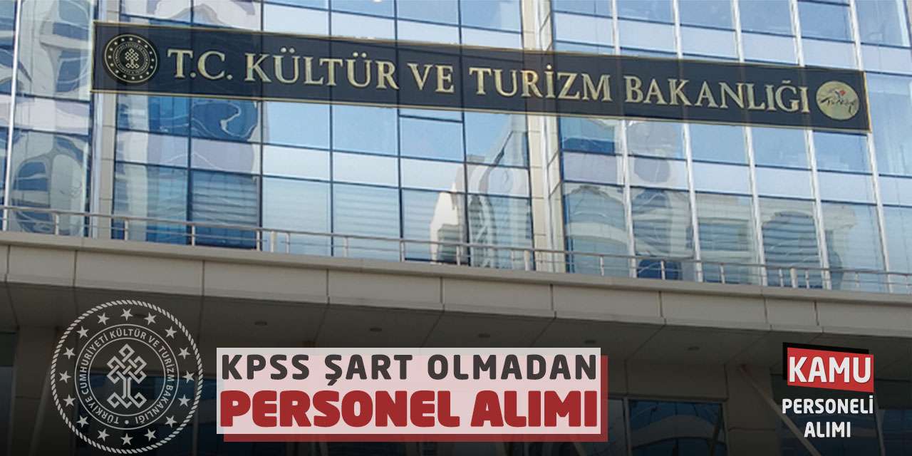 Kültür ve Turizm Bakanlığı KPSS Şart Olmadan Personel Alıyor