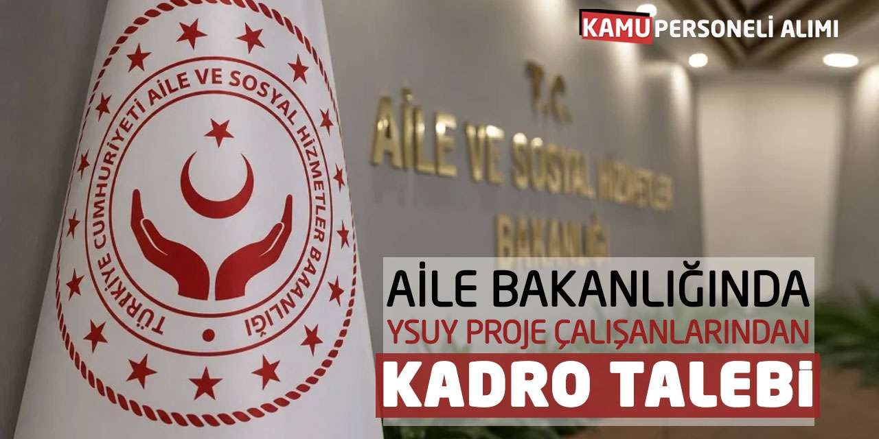 Aile Bakanlığında YSUY Proje Çalışanlarından Kadro Talebi