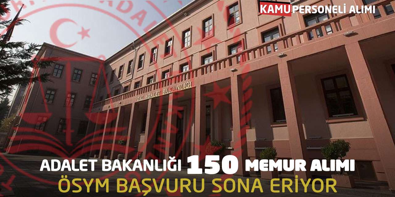 Adalet Bakanlığı 150 Memur Alımı ÖSYM Başvuru Sona Eriyor