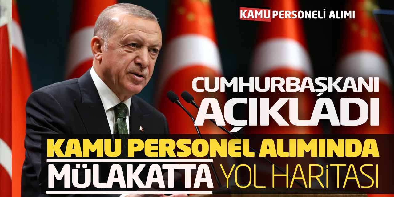 Cumhurbaşkanı Açıkladı! Kamu Personel Alımında Mülakatta Yol Haritası